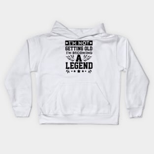 vintage I'm Not Getting Old I'm Becoming A Legend older people Kids Hoodie